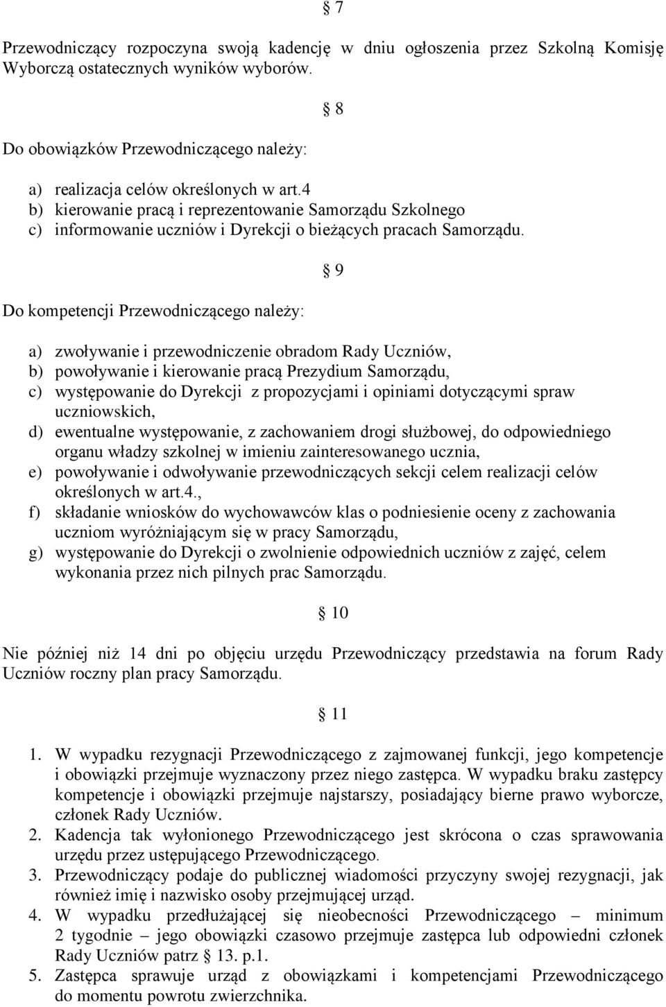 Do kompetencji Przewodniczącego należy: 8 9 a) zwoływanie i przewodniczenie obradom Rady Uczniów, b) powoływanie i kierowanie pracą Prezydium Samorządu, c) występowanie do Dyrekcji z propozycjami i