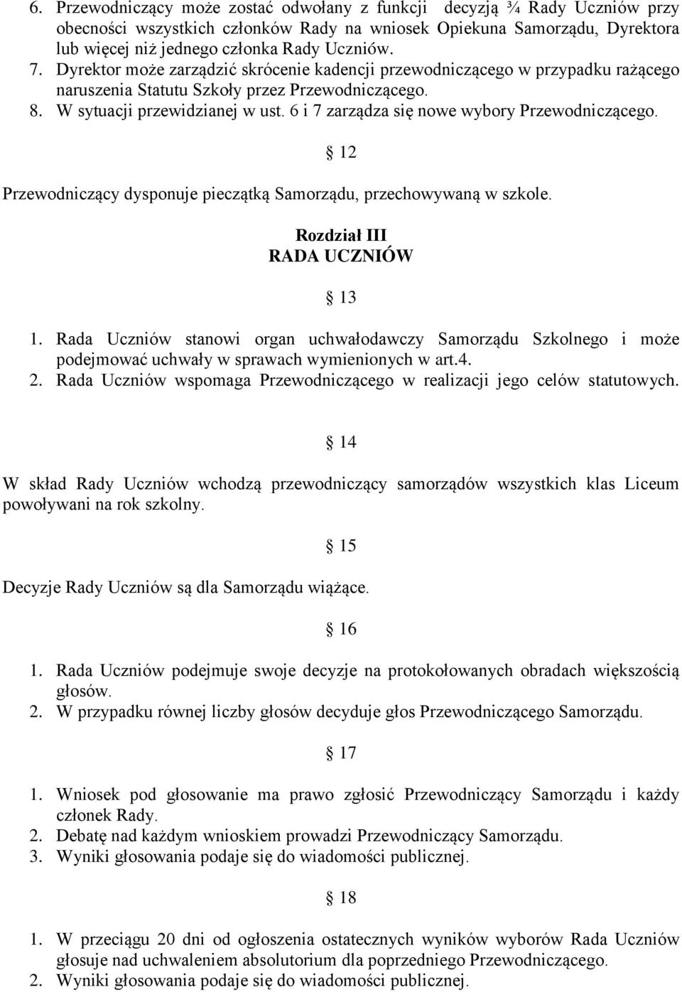 6 i 7 zarządza się nowe wybory Przewodniczącego. 12 Przewodniczący dysponuje pieczątką Samorządu, przechowywaną w szkole. Rozdział III RADA UCZNIÓW 13 1.