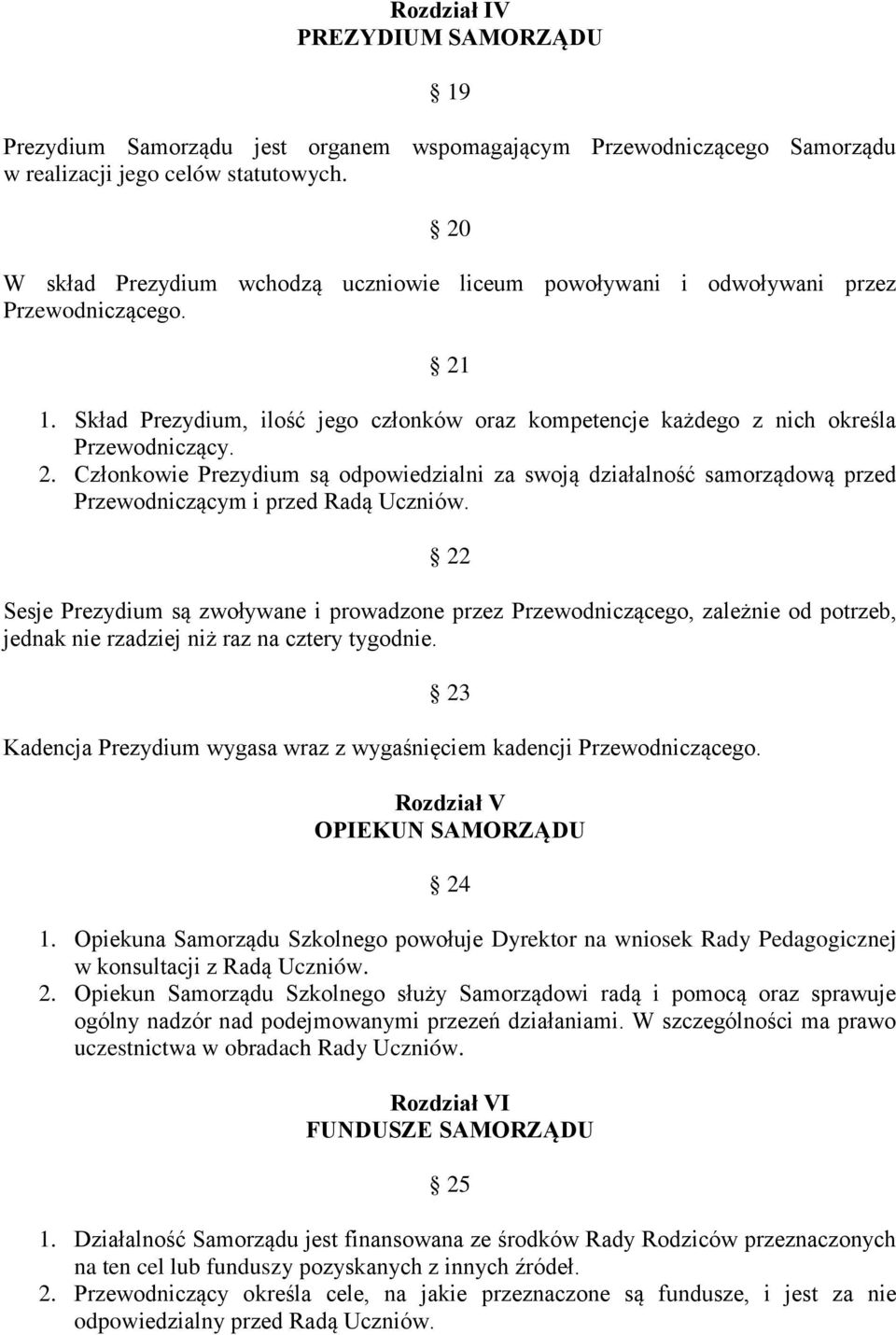 1. Skład Prezydium, ilość jego członków oraz kompetencje każdego z nich określa Przewodniczący. 2.