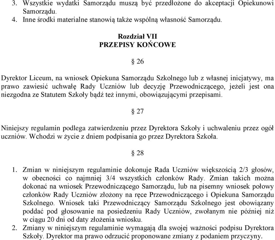 ona niezgodna ze Statutem Szkoły bądź też innymi, obowiązującymi przepisami. 27 Niniejszy regulamin podlega zatwierdzeniu przez Dyrektora Szkoły i uchwaleniu przez ogół uczniów.