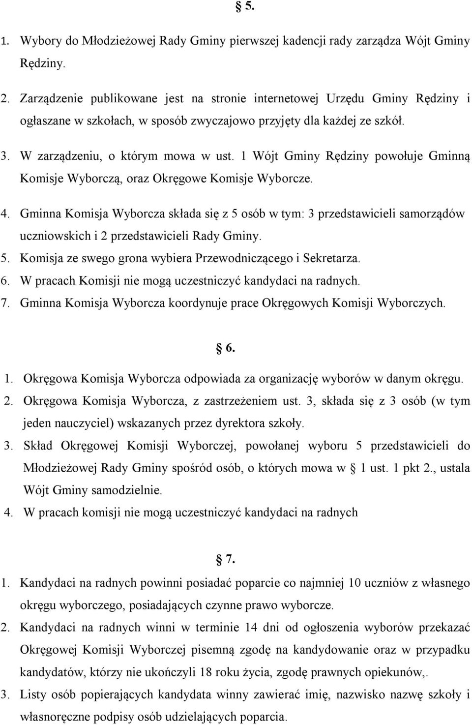 1 Wójt Gminy Rędziny powołuje Gminną Komisje Wyborczą, oraz Okręgowe Komisje Wyborcze. 4.