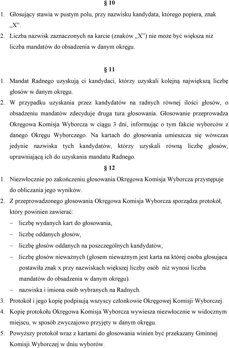 Mandat Radnego uzyskują ci kandydaci, którzy uzyskali kolejną największą liczbę głosów w danym okręgu. 2.