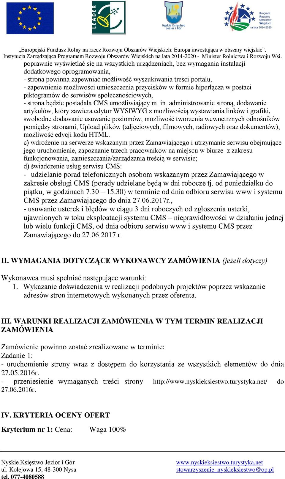 administrowanie stroną, dodawanie artykułów, który zawiera edytor WYSIWYG z możliwością wystawiania linków i grafiki, swobodne dodawanie usuwanie poziomów, możliwość tworzenia wewnętrznych odnośników