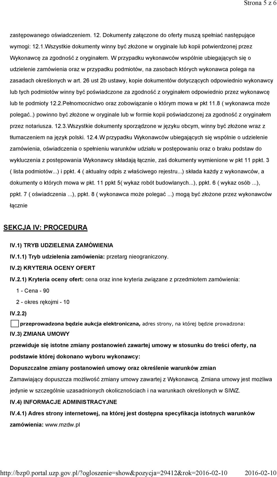 26 ust 2b ustawy, kopie dokumentów dotyczących odpowiednio wykonawcy lub tych podmiotów winny być poświadczone za zgodność z oryginałem odpowiednio przez wykonawcę lub te podmioty 12.2.Pełnomocnictwo oraz zobowiązanie o którym mowa w pkt 11.