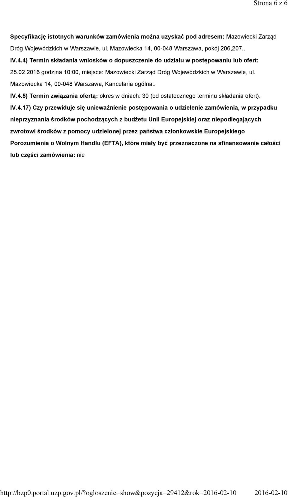 Mazowiecka 14, 00-048 Warszawa, pokój 206,207.. IV.4.4) Termin składania wniosków o dopuszczenie do udziału w postępowaniu lub ofert: 25.02.