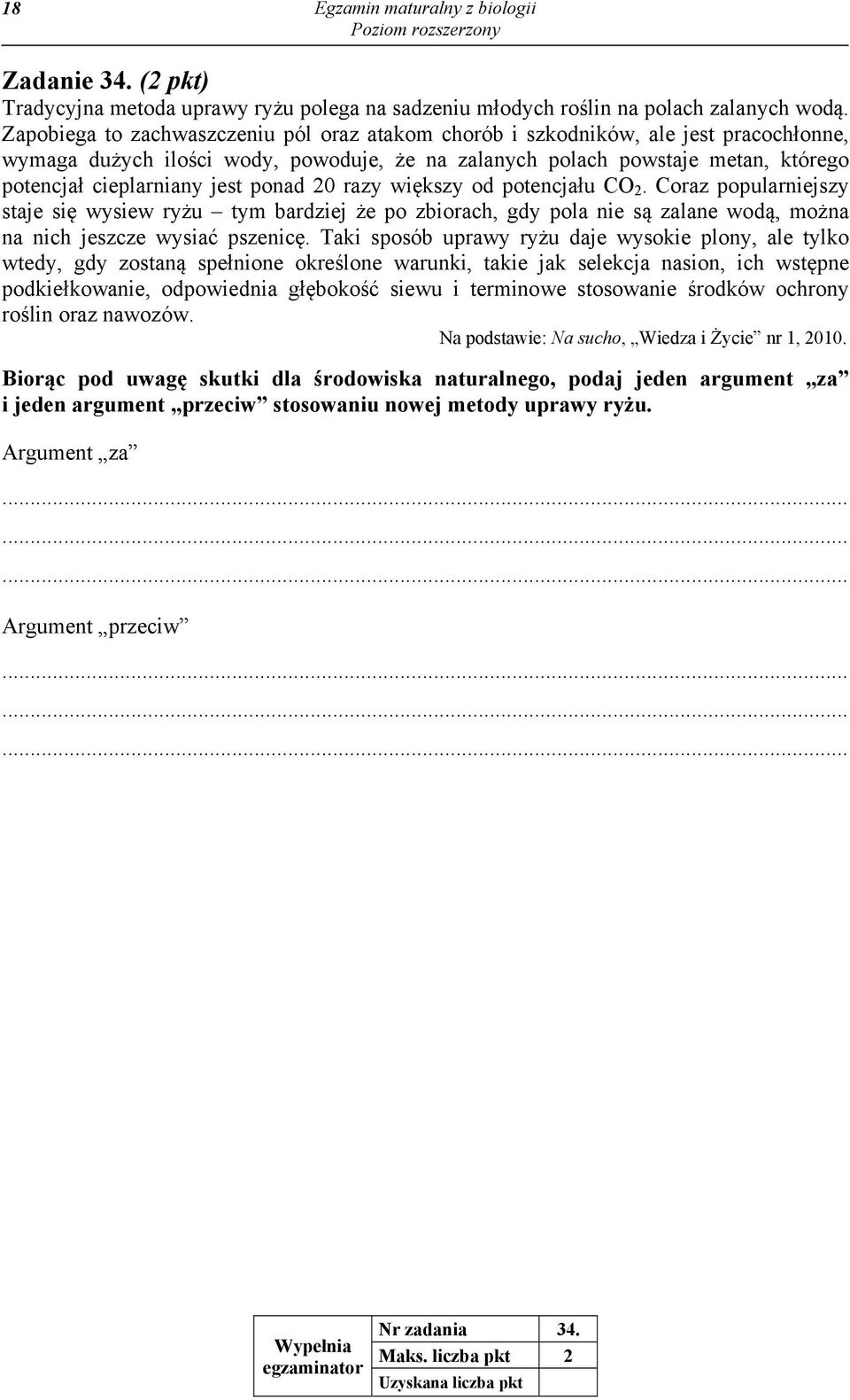 ponad 20 razy większy od potencjału CO 2. Coraz popularniejszy staje się wysiew ryżu tym bardziej że po zbiorach, gdy pola nie są zalane wodą, można na nich jeszcze wysiać pszenicę.