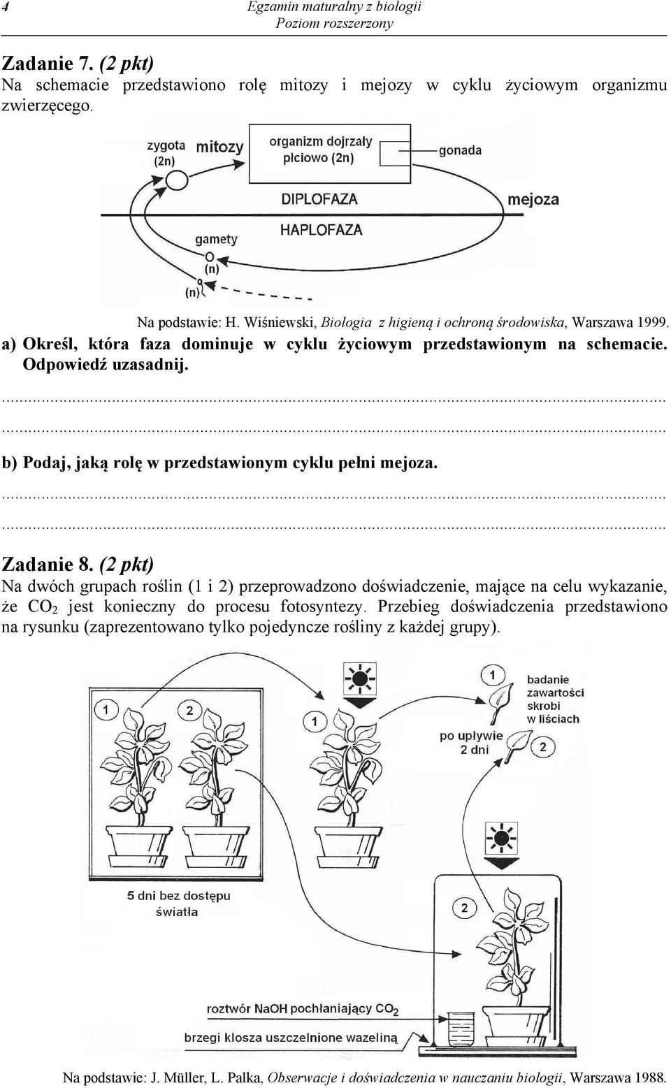 b) Podaj, jaką rolę w przedstawionym cyklu pełni mejoza. Zadanie 8.