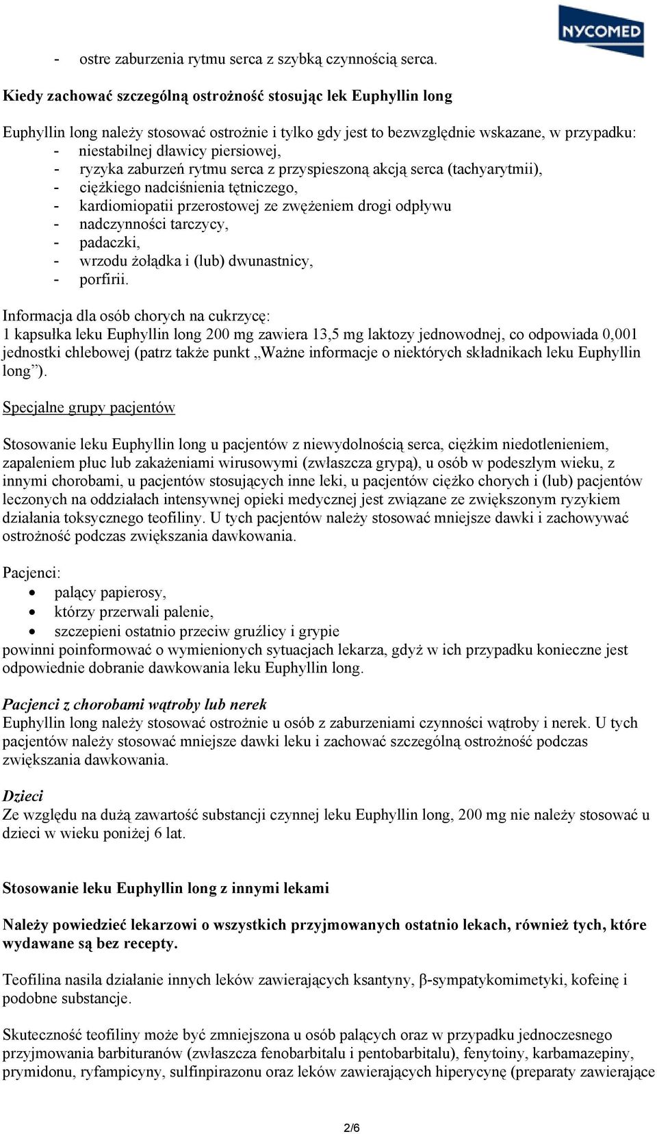 ryzyka zaburzeń rytmu serca z przyspieszoną akcją serca (tachyarytmii), - ciężkiego nadciśnienia tętniczego, - kardiomiopatii przerostowej ze zwężeniem drogi odpływu - nadczynności tarczycy, -