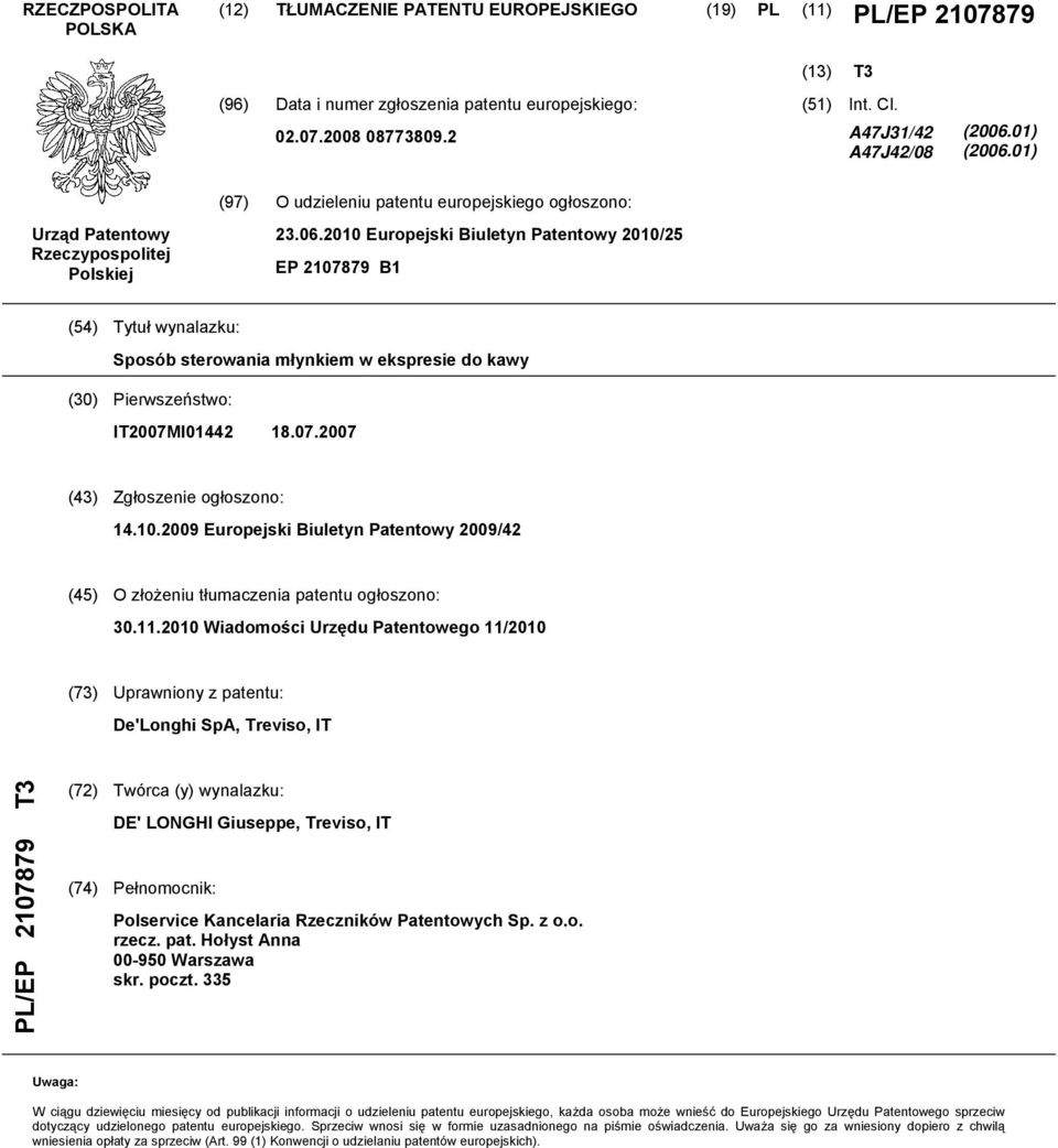 07.07 (43) Zgłoszenie ogłoszono: 14..09 Europejski Biuletyn Patentowy 09/42 (4) O złożeniu tłumaczenia patentu ogłoszono: 30.11.