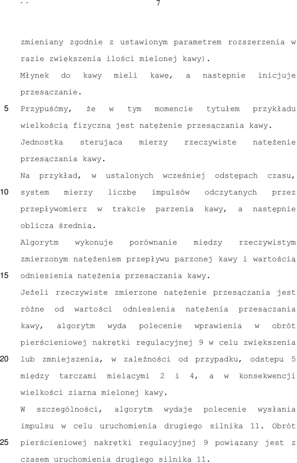 Na przykład, w ustalonych wcześniej odstępach czasu, system mierzy liczbę impulsów odczytanych przez przepływomierz w trakcie parzenia kawy, a następnie oblicza średnią.