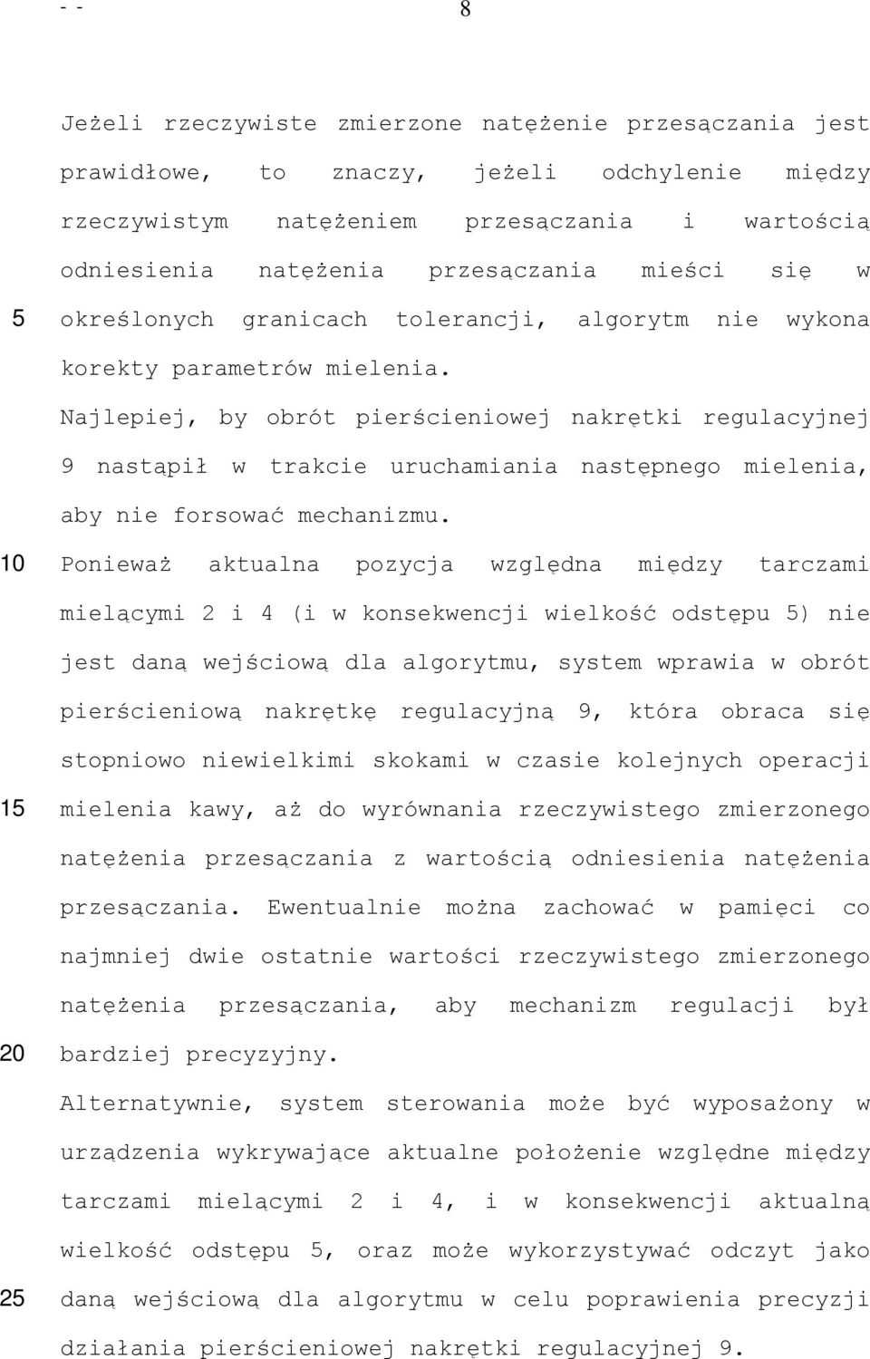 Najlepiej, by obrót pierścieniowej nakrętki regulacyjnej 9 nastąpił w trakcie uruchamiania następnego mielenia, aby nie forsować mechanizmu.