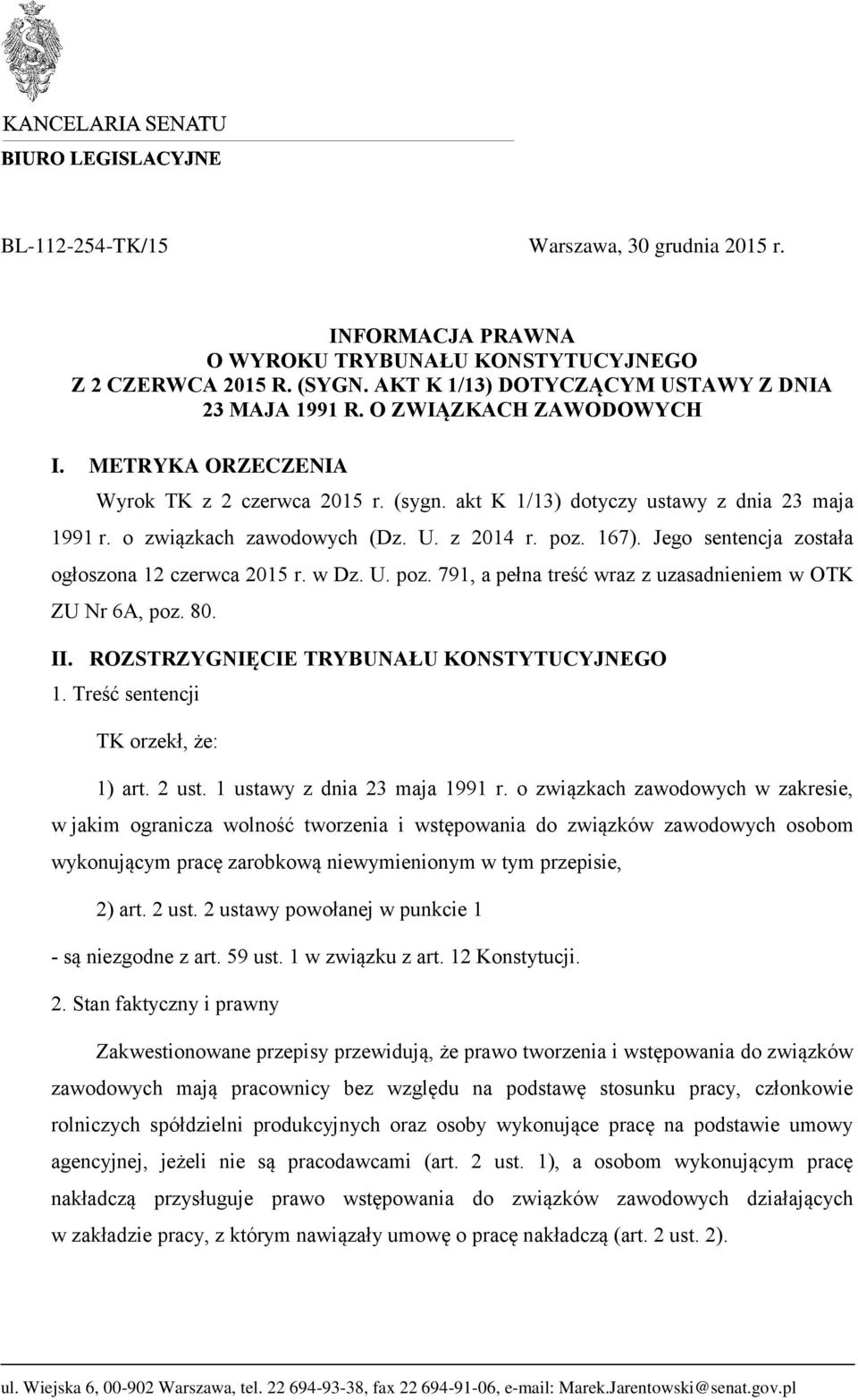 Jego sentencja została ogłoszona 12 czerwca 2015 r. w Dz. U. poz. 791, a pełna treść wraz z uzasadnieniem w OTK ZU Nr 6A, poz. 80. II. ROZSTRZYGNIĘCIE TRYBUNAŁU KONSTYTUCYJNEGO 1.