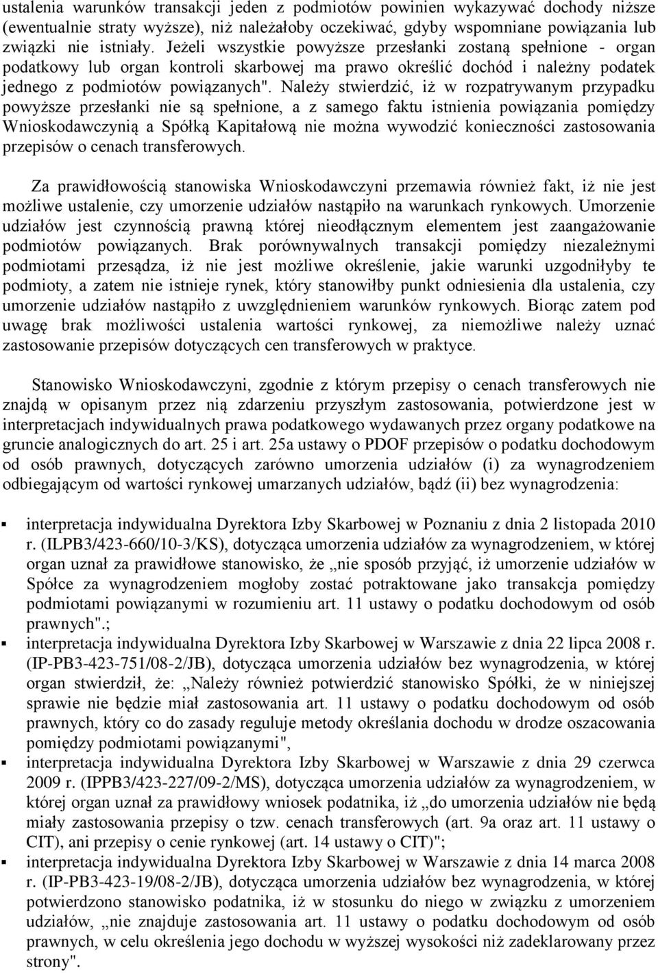 Należy stwierdzić, iż w rozpatrywanym przypadku powyższe przesłanki nie są spełnione, a z samego faktu istnienia powiązania pomiędzy Wnioskodawczynią a Spółką Kapitałową nie można wywodzić