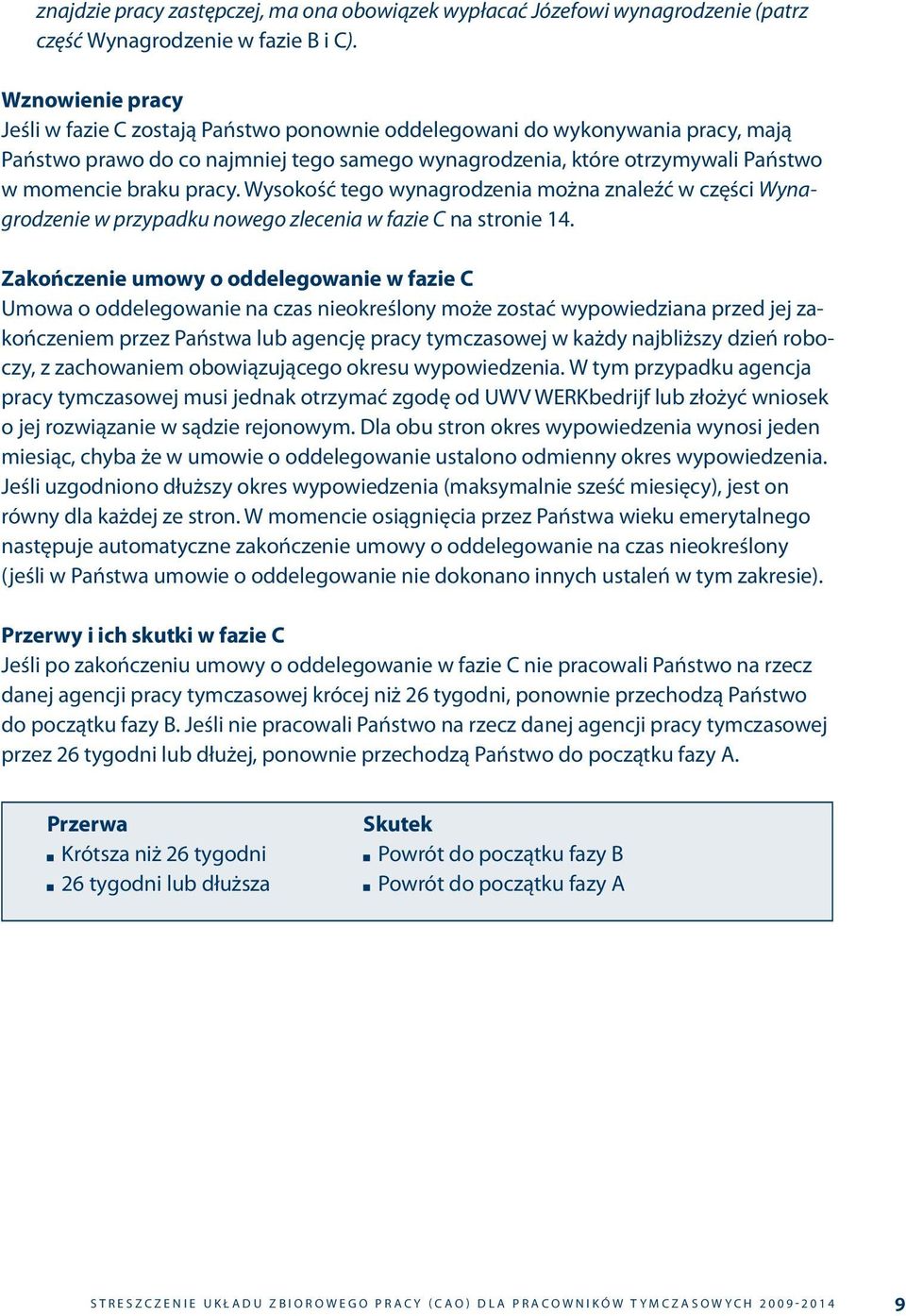 pracy. Wysokość tego wynagrodzenia można znaleźć w części Wynagrodzenie w przypadku nowego zlecenia w fazie C na stronie 14.