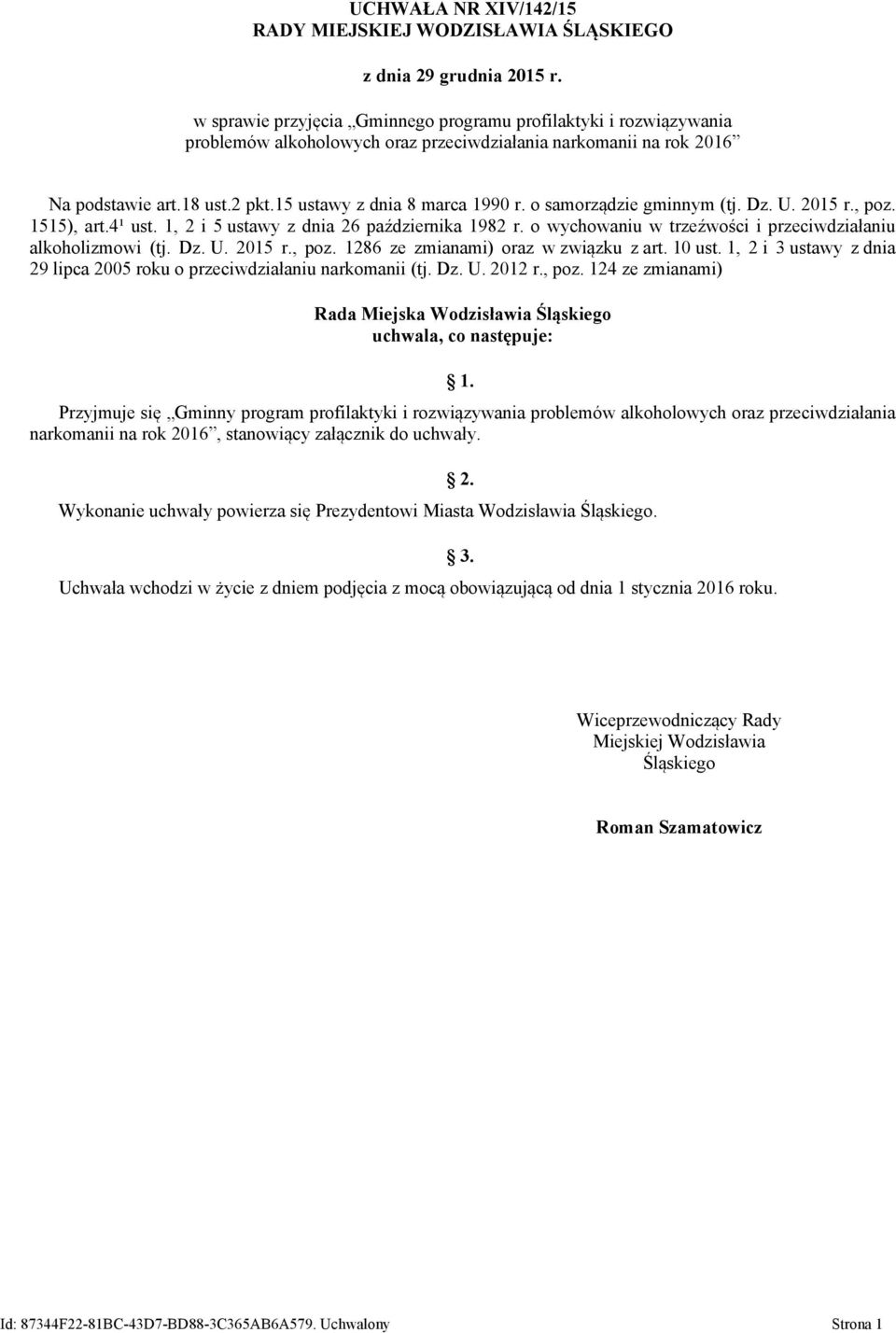 o samorządzie gminnym (tj. Dz. U. 2015 r., poz. 1515), art.4¹ ust. 1, 2 i 5 ustawy z dnia 26 października 1982 r. o wychowaniu w trzeźwości i przeciwdziałaniu alkoholizmowi (tj. Dz. U. 2015 r., poz. 1286 ze zmianami) oraz w związku z art.