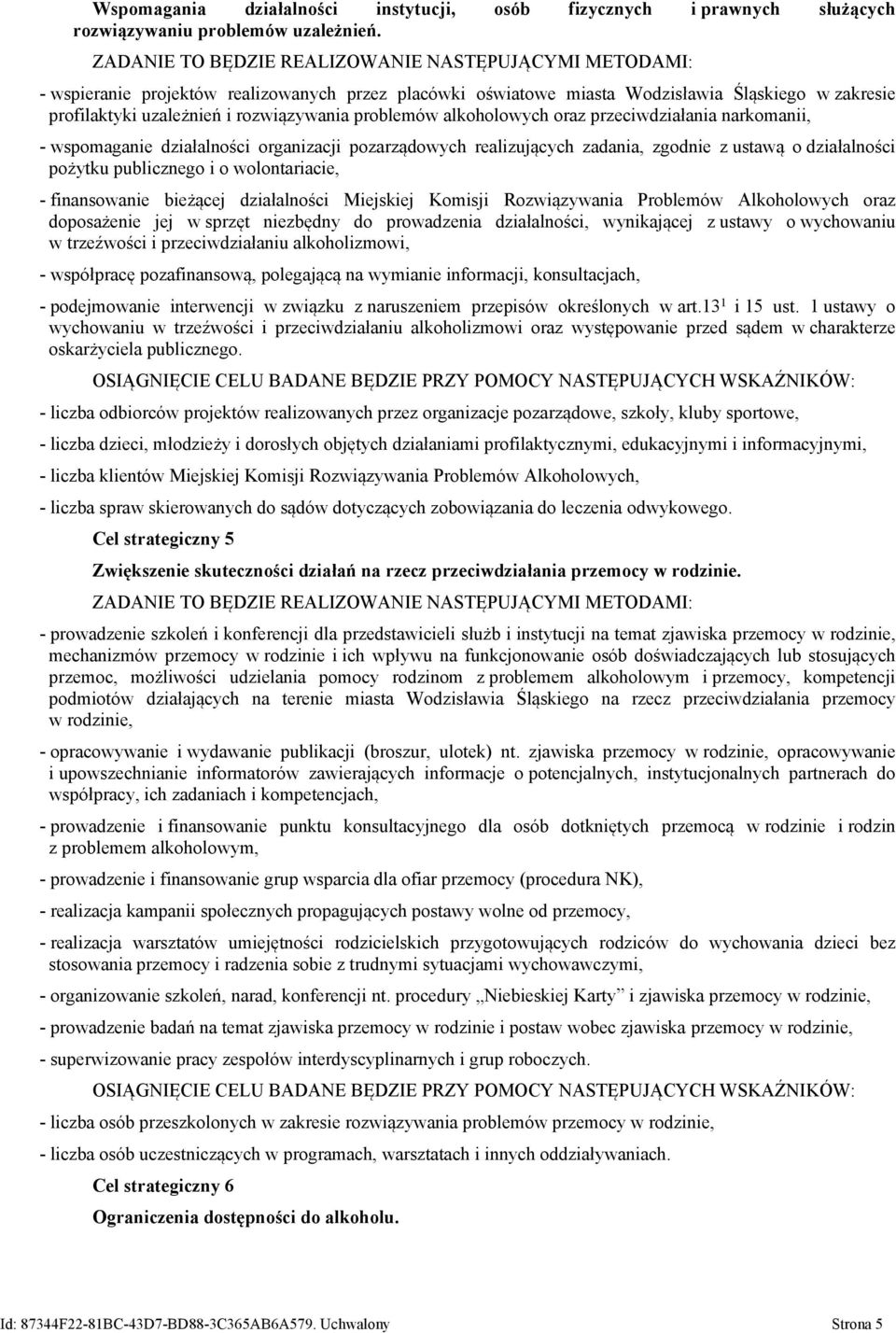 - wspomaganie działalności organizacji pozarządowych realizujących zadania, zgodnie z ustawą o działalności pożytku publicznego i o wolontariacie, - finansowanie bieżącej działalności Miejskiej