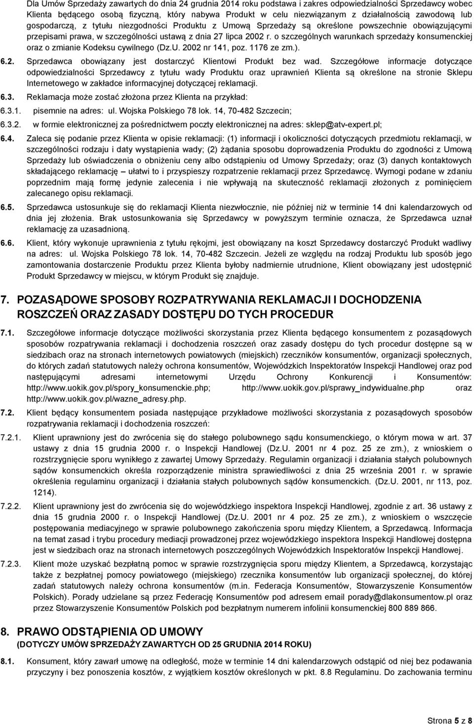 o szczególnych warunkach sprzedaży konsumenckiej oraz o zmianie Kodeksu cywilnego (Dz.U. 2002 nr 141, poz. 1176 ze zm.). 6.2. Sprzedawca obowiązany jest dostarczyć Klientowi Produkt bez wad.