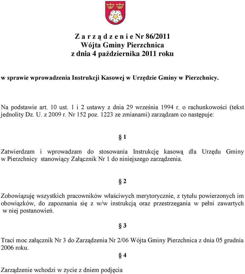 1223 ze zmianami) zarządzam co następuje: 1 Zatwierdzam i wprowadzam do stosowania Instrukcję kasową dla Urzędu Gminy w Pierzchnicy stanowiący Załącznik Nr 1 do niniejszego zarządzenia.