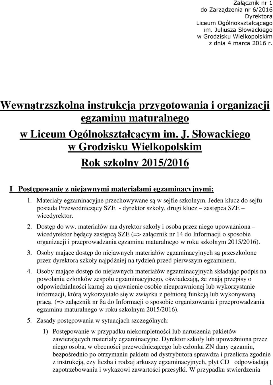 Słowackiego w Grodzisku Wielkopolskim Rok szkolny 2015/2016 I Postępowanie z niejawnymi materiałami egzaminacyjnymi: 1. Materiały egzaminacyjne przechowywane są w sejfie szkolnym.