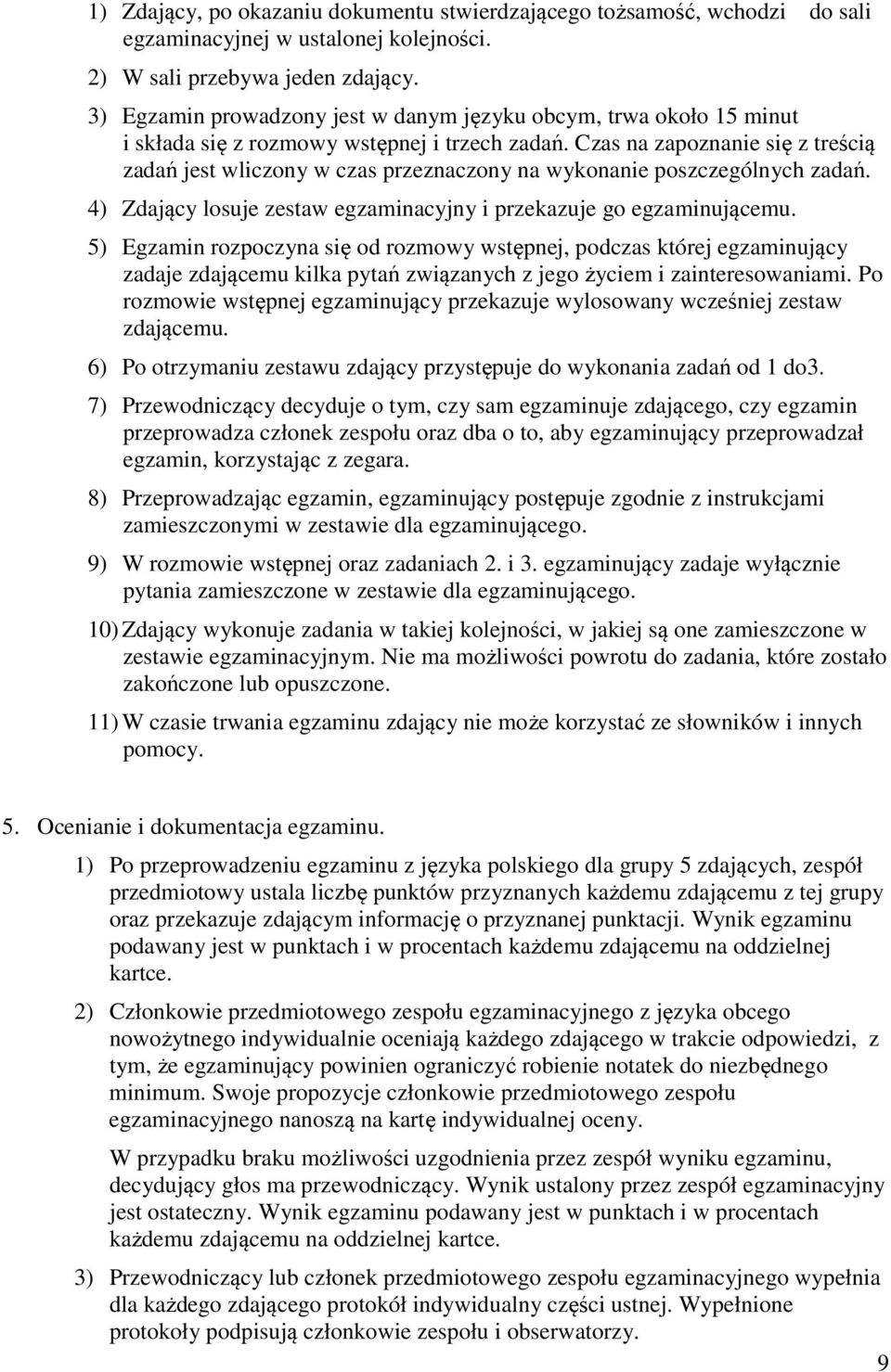 Czas na zapoznanie się z treścią zadań jest wliczony w czas przeznaczony na wykonanie poszczególnych zadań. 4) Zdający losuje zestaw egzaminacyjny i przekazuje go egzaminującemu.