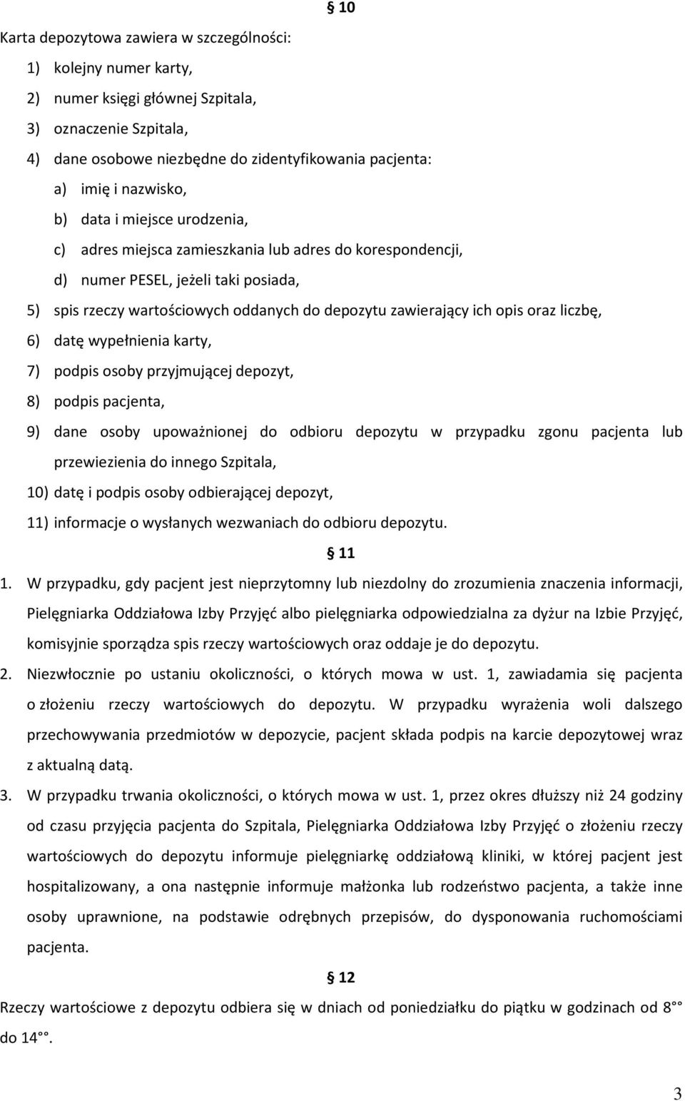 ich opis oraz liczbę, 6) datę wypełnienia karty, 7) podpis osoby przyjmującej depozyt, 8) podpis pacjenta, 9) dane osoby upoważnionej do odbioru depozytu w przypadku zgonu pacjenta lub przewiezienia