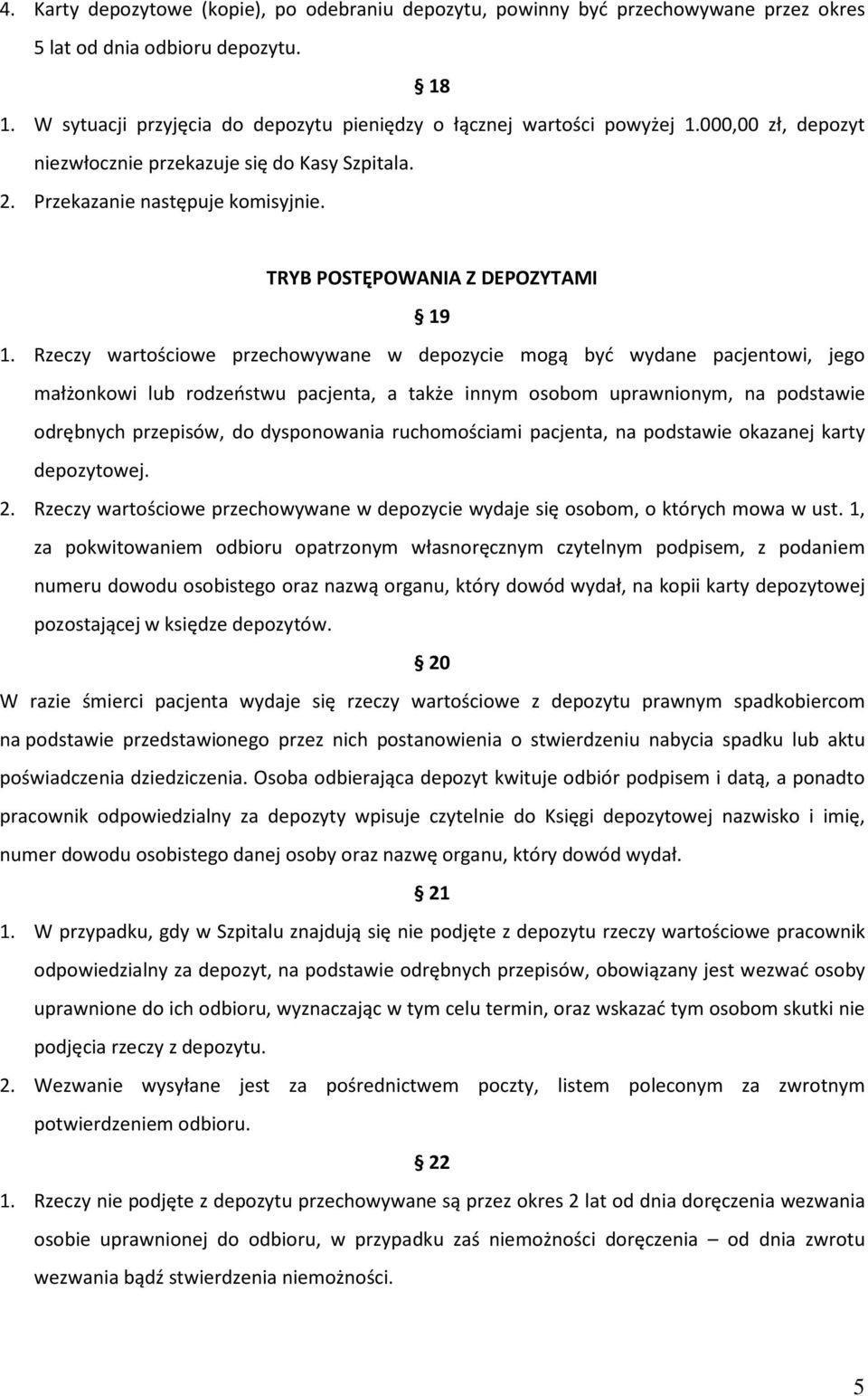 Rzeczy wartościowe przechowywane w depozycie mogą być wydane pacjentowi, jego małżonkowi lub rodzeństwu pacjenta, a także innym osobom uprawnionym, na podstawie odrębnych przepisów, do dysponowania