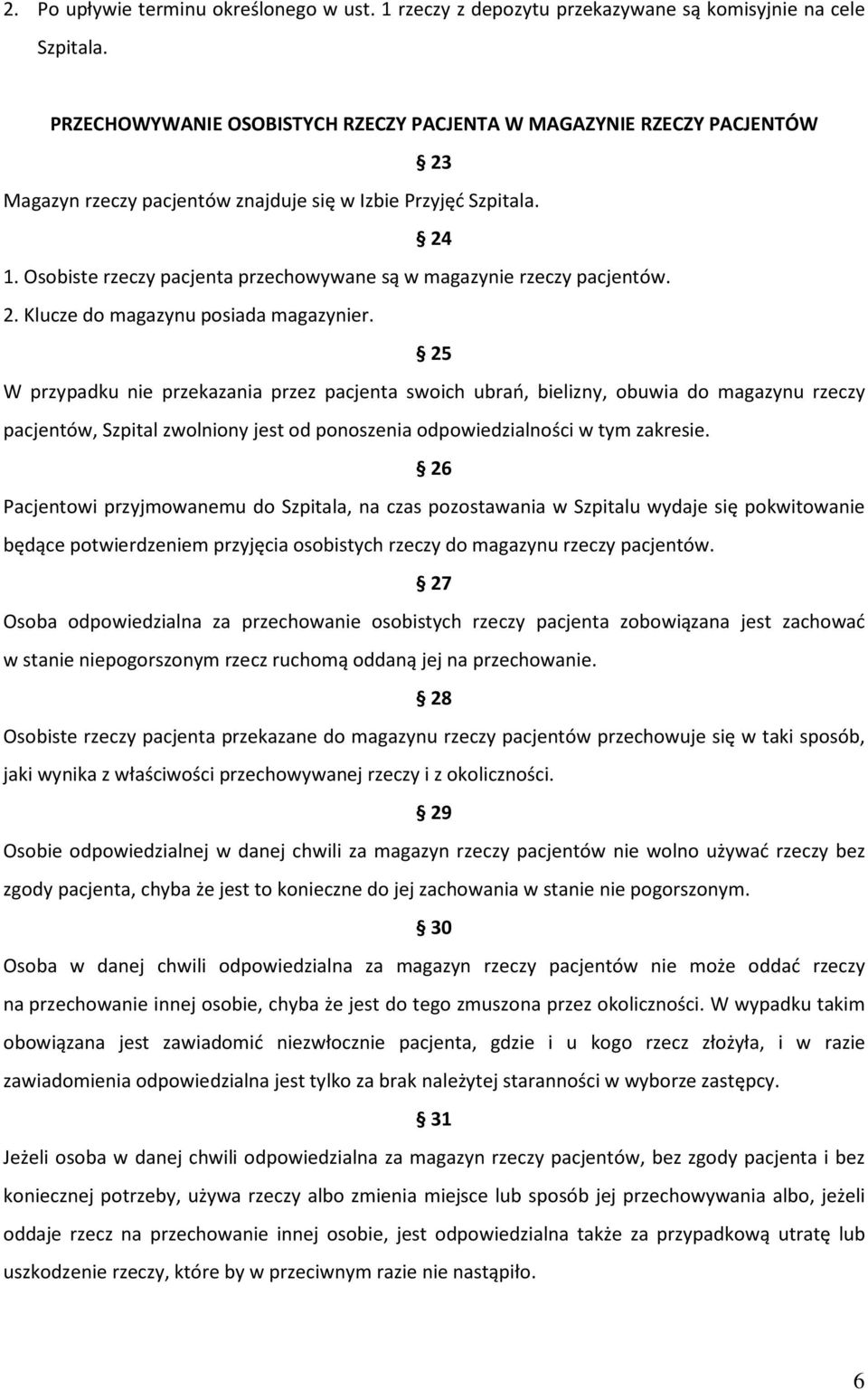 Osobiste rzeczy pacjenta przechowywane są w magazynie rzeczy pacjentów. 2. Klucze do magazynu posiada magazynier.