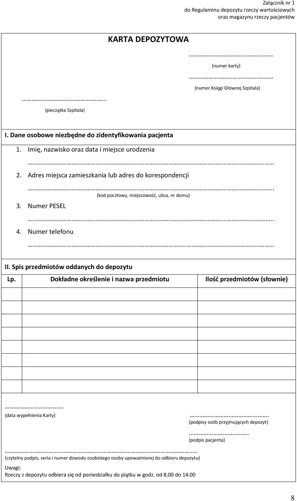 . (kod pocztowy, miejscowość, ulica, nr domu) 3. Numer PESEL.. 4. Numer telefonu.. II. Spis przedmiotów oddanych do depozytu Lp. Dokładne określenie i nazwa przedmiotu Ilość przedmiotów (słownie).