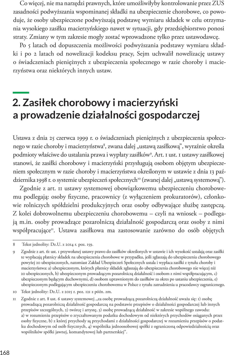 Zmiany w tym zakresie mogły zostać wprowadzone tylko przez ustawodawcę.