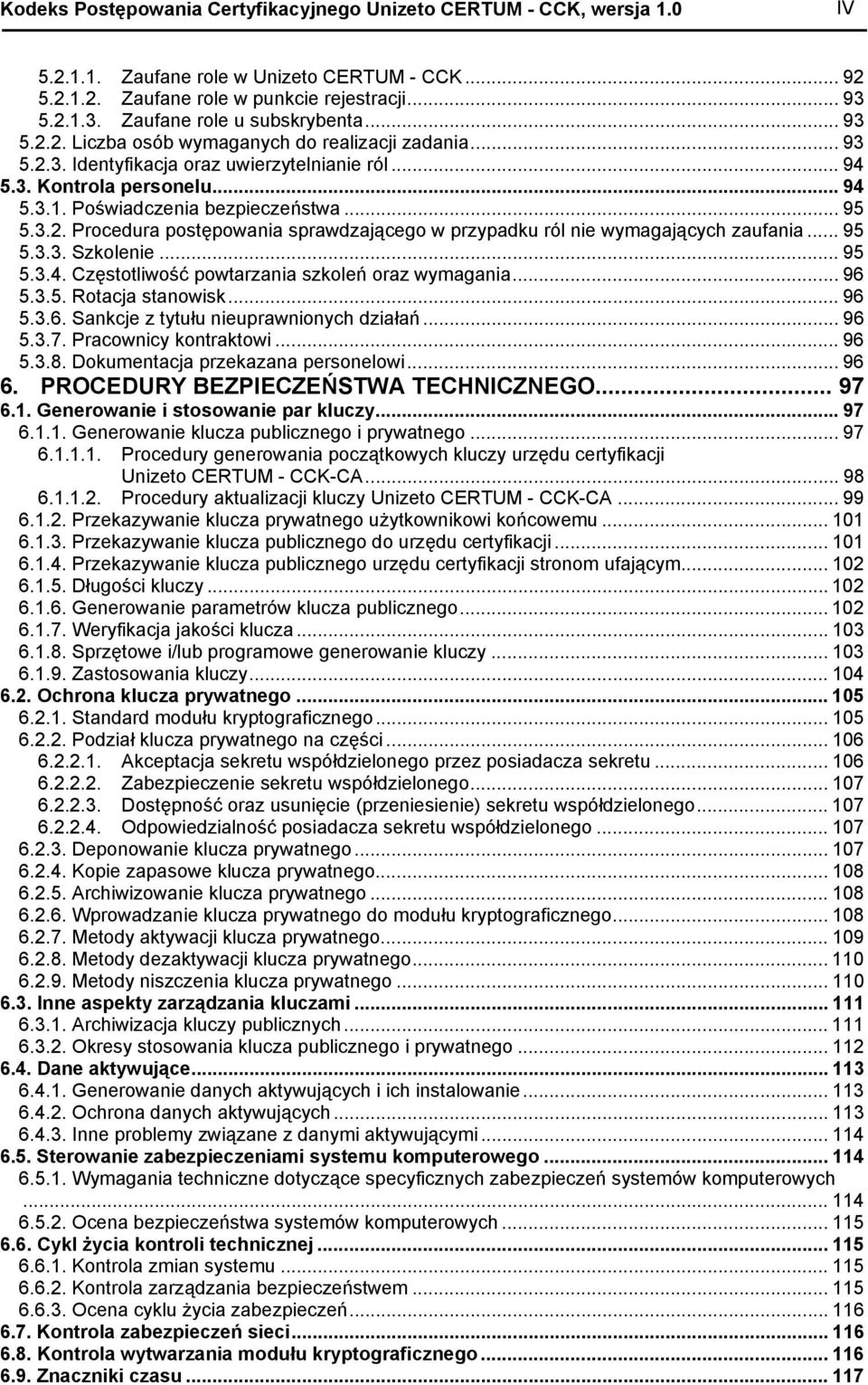 .. 95 5.3.2. Procedura postępowania sprawdzającego w przypadku ról nie wymagających zaufania... 95 5.3.3. Szkolenie... 95 5.3.4. Częstotliwość powtarzania szkoleń oraz wymagania... 96 5.3.5. Rotacja stanowisk.