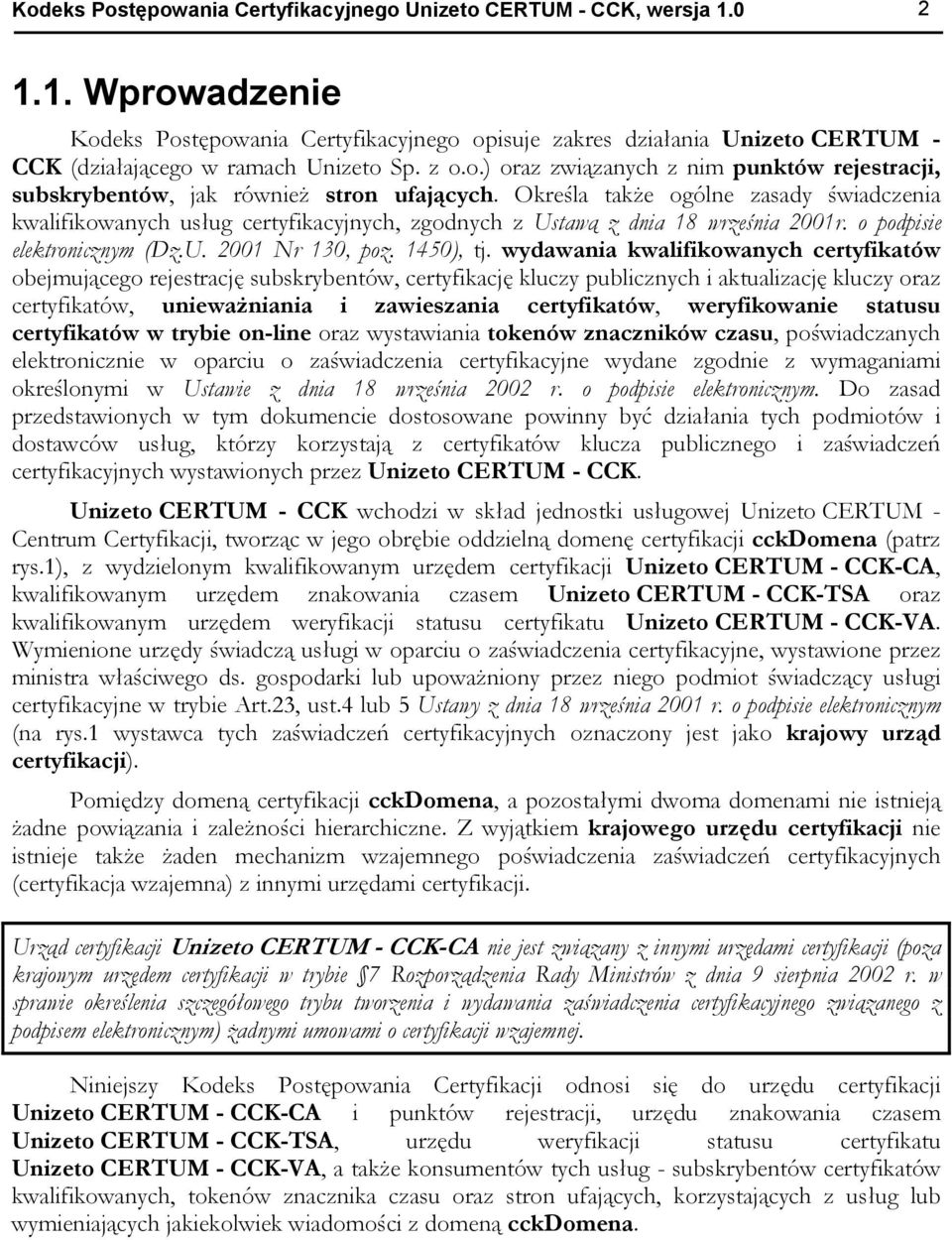 Określa także ogólne zasady świadczenia kwalifikowanych usług certyfikacyjnych, zgodnych z Ustawą z dnia 18 września 2001r. o podpisie elektronicznym (Dz.U. 2001 Nr 130, poz. 1450), tj.