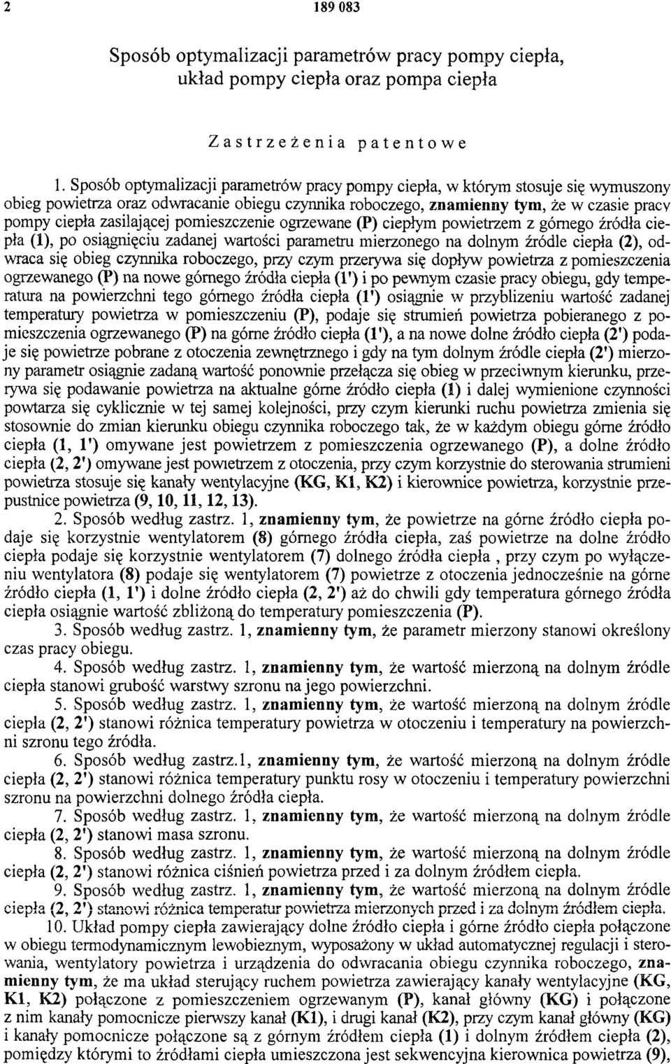 pomieszczenie ogrzewane (P) ciepłym powietrzem z górnego źródła ciepła (1), po osiągnięciu zadanej wartości parametru mierzonego na dolnym źródle ciepła (2), odwraca się obieg czynnika roboczego,