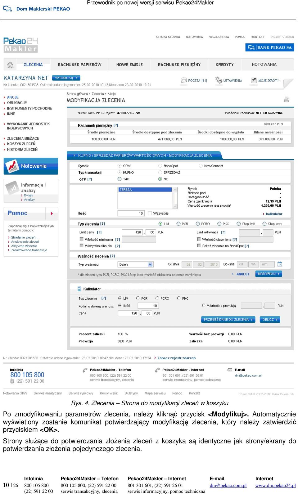 Automatycznie wyświetlony zostanie komunikat potwierdzający modyfikację zlecenia, który naleŝy zatwierdzić przyciskiem <OK>.