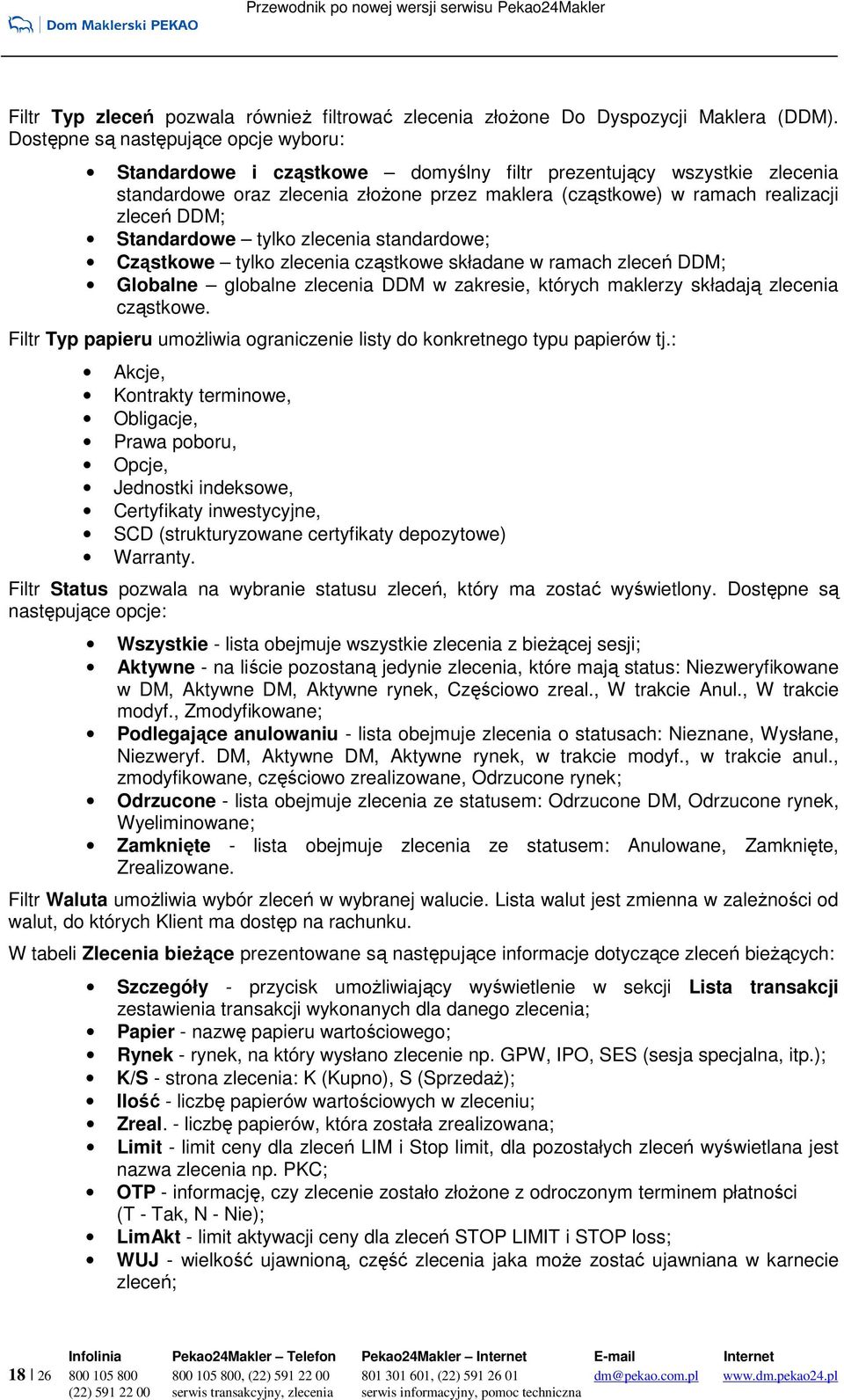 DDM; Standardowe tylko zlecenia standardowe; Cząstkowe tylko zlecenia cząstkowe składane w ramach zleceń DDM; Globalne globalne zlecenia DDM w zakresie, których maklerzy składają zlecenia cząstkowe.