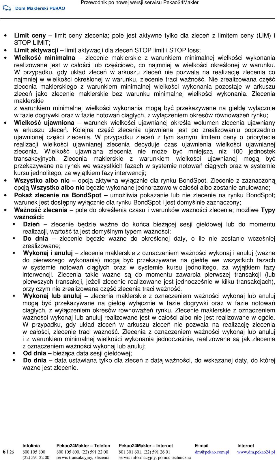 W przypadku, gdy układ zleceń w arkuszu zleceń nie pozwala na realizację zlecenia co najmniej w wielkości określonej w warunku, zlecenie traci waŝność.