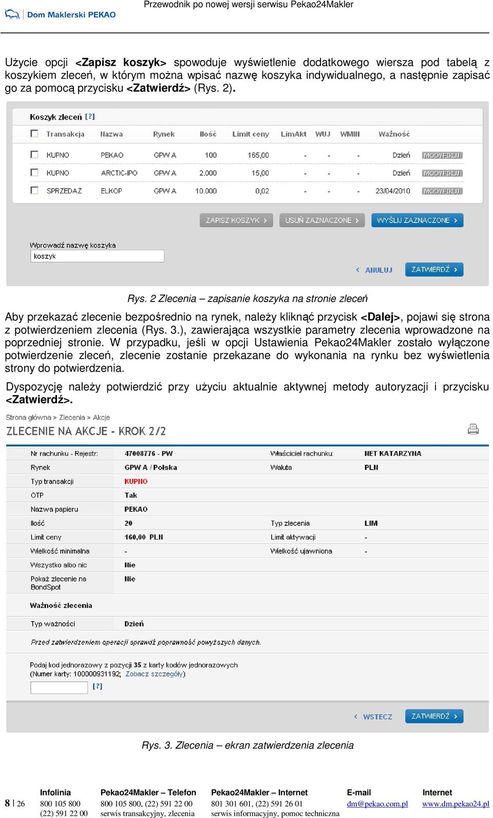 2 Zlecenia zapisanie koszyka na stronie zleceń Aby przekazać zlecenie bezpośrednio na rynek, naleŝy kliknąć przycisk <Dalej>, pojawi się strona z potwierdzeniem zlecenia (Rys. 3.