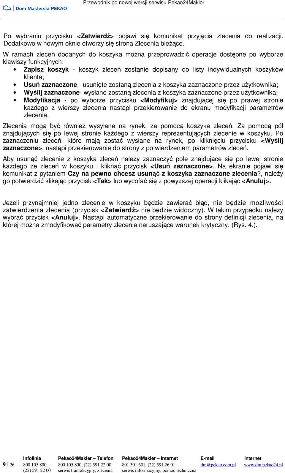 Usuń zaznaczone - usunięte zostaną zlecenia z koszyka zaznaczone przez uŝytkownika; Wyślij zaznaczone- wysłane zostaną zlecenia z koszyka zaznaczone przez uŝytkownika; Modyfikacja - po wyborze