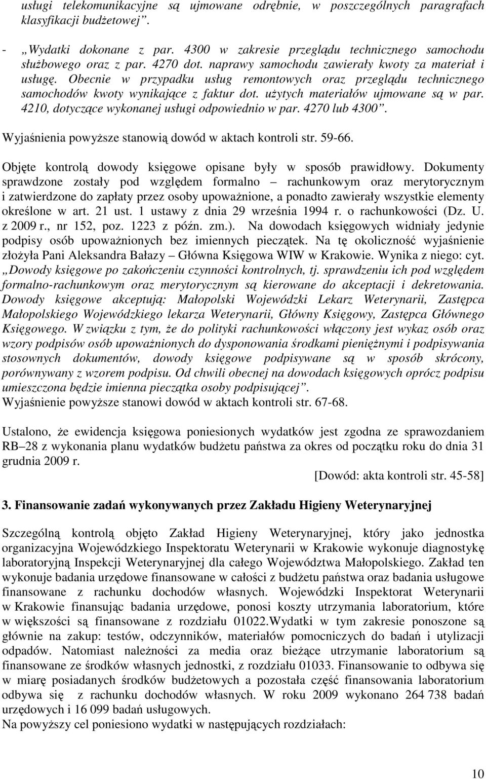 uytych materiałów ujmowane s w par. 4210, dotyczce wykonanej usługi odpowiednio w par. 4270 lub 4300. Wyjanienia powysze stanowi dowód w aktach kontroli str. 59-66.