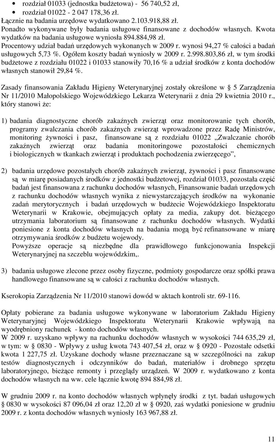 wynosi 94,27 % całoci a bada usługowych 5,73 %. Ogółem koszty bada wyniosły w 2009 r. 2.998.