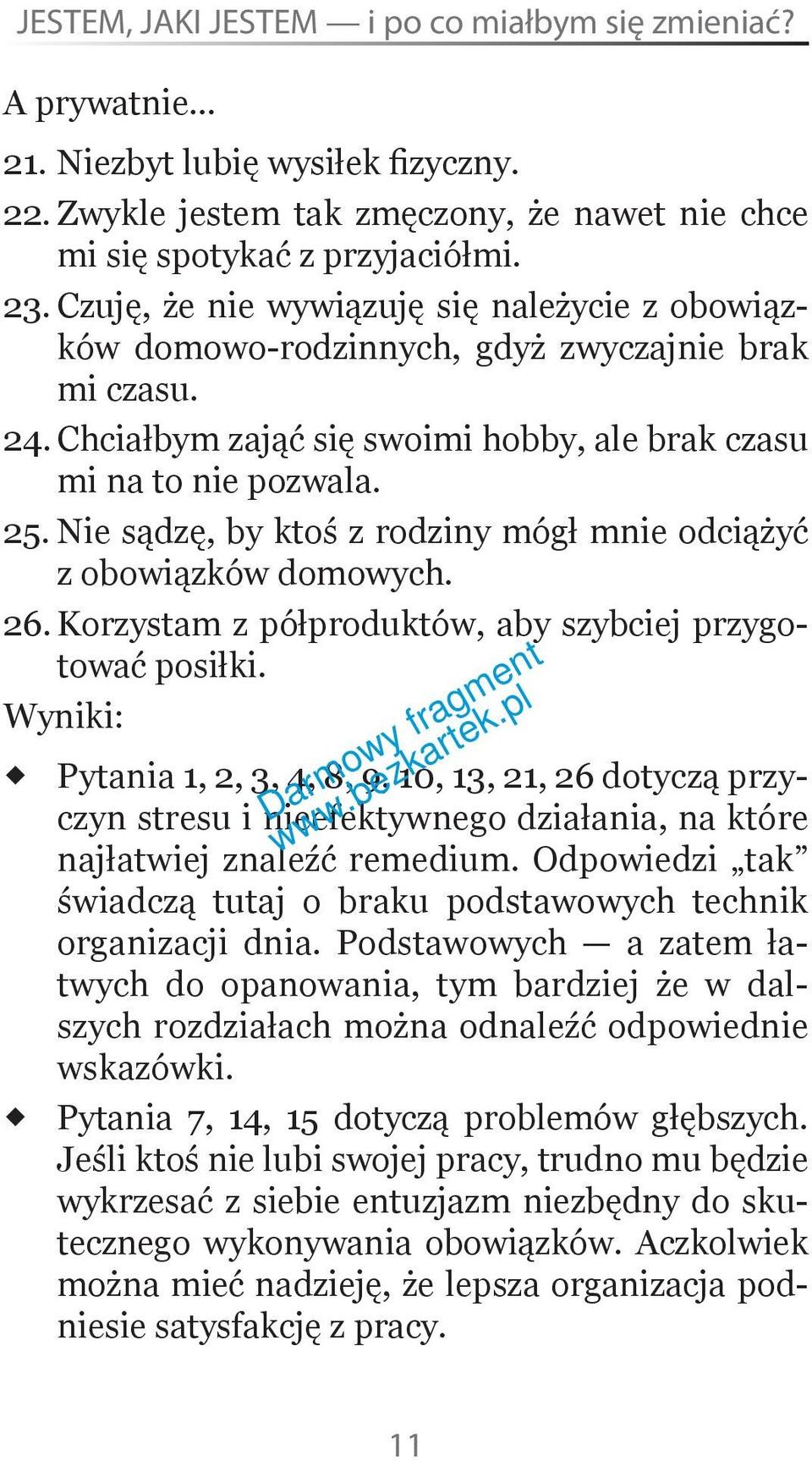 Nie sądzę, by ktoś z rodziny mógł mnie odciążyć z obowiązków domowych. 26. Korzystam z półproduktów, aby szybciej przygotować posiłki.