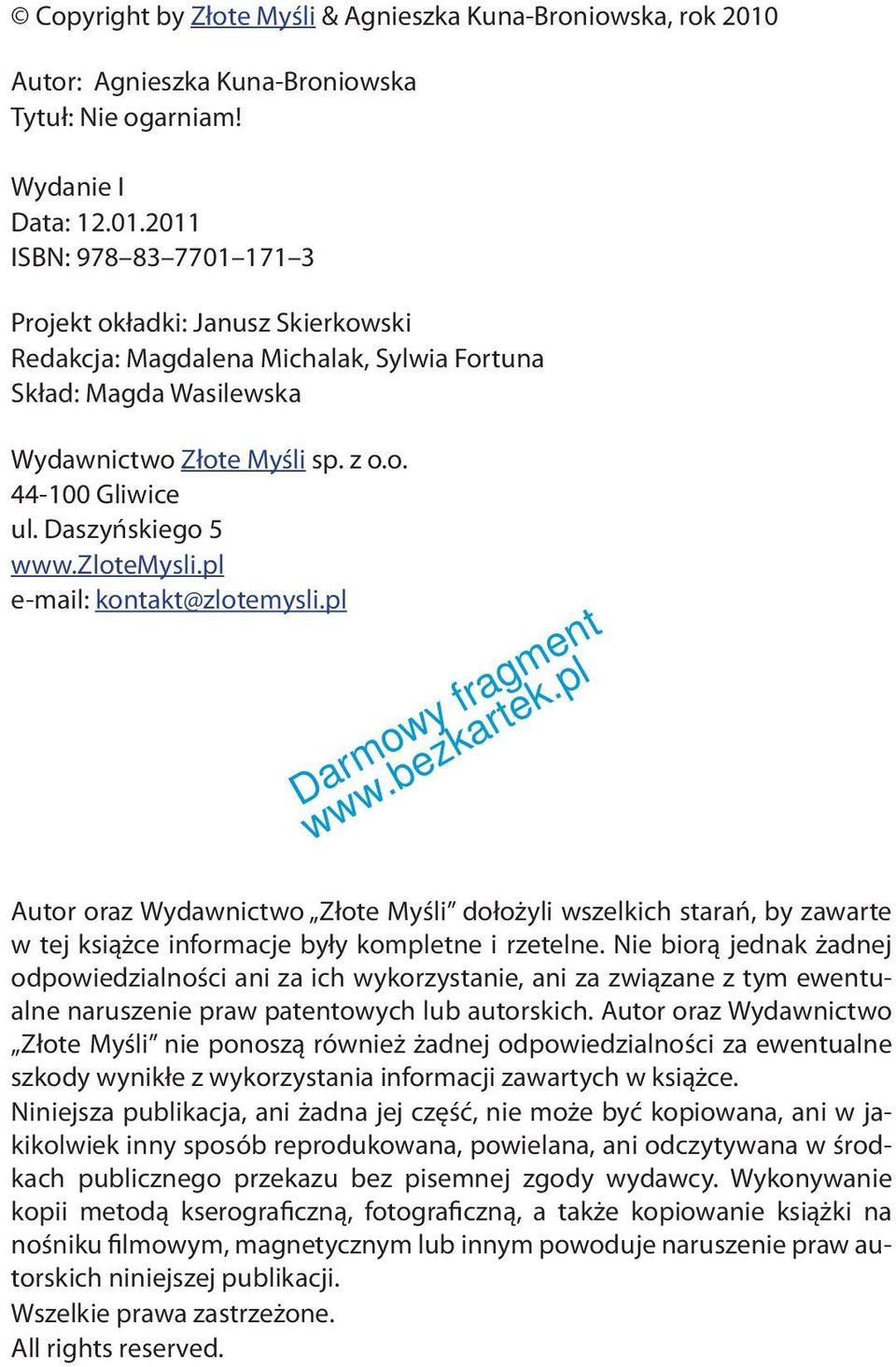 2011 ISBN: 978 83 7701 171 3 Projekt okładki: Janusz Skierkowski Redakcja: Magdalena Michalak, Sylwia Fortuna Skład: Magda Wasilewska Wydawnictwo Złote Myśli sp. z o.o. 44-100 Gliwice ul.