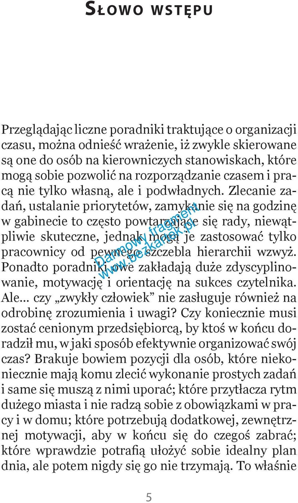 Zlecanie zadań, ustalanie priorytetów, zamykanie się na godzinę w gabinecie to często powtarzające się rady, niewątpliwie skuteczne, jednak mogą je zastosować tylko pracownicy od pewnego szczebla