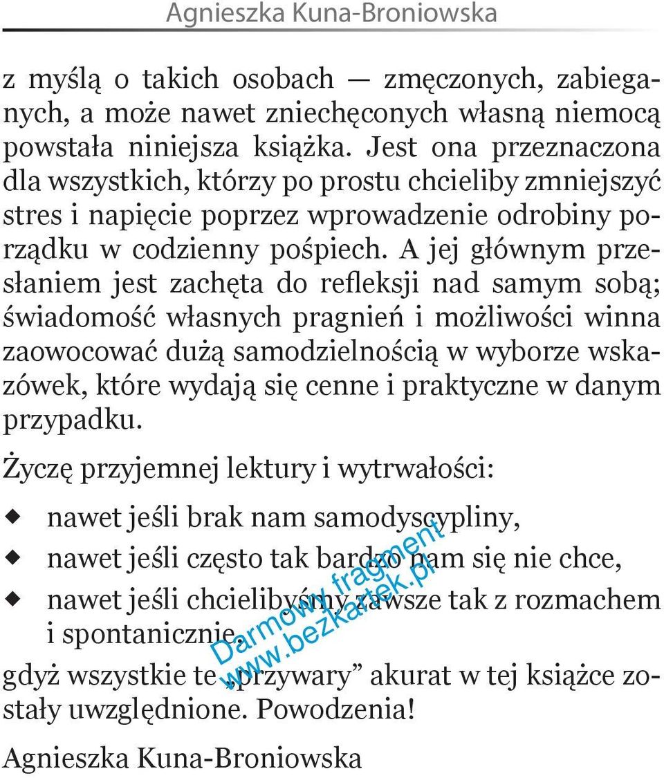 A jej głównym przesłaniem jest zachęta do refleksji nad samym sobą; świadomość własnych pragnień i możliwości winna zaowocować dużą samodzielnością w wyborze wskazówek, które wydają się cenne i