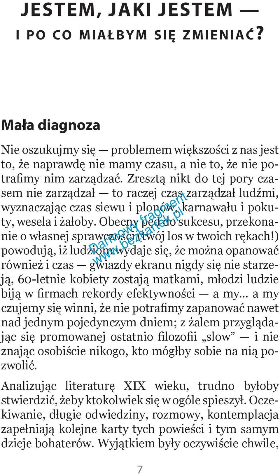 Zresztą nikt do tej pory czasem nie zarządzał to raczej czas zarządzał ludźmi, wyznaczając czas siewu i plonów, karnawału i pokuty, wesela i żałoby.