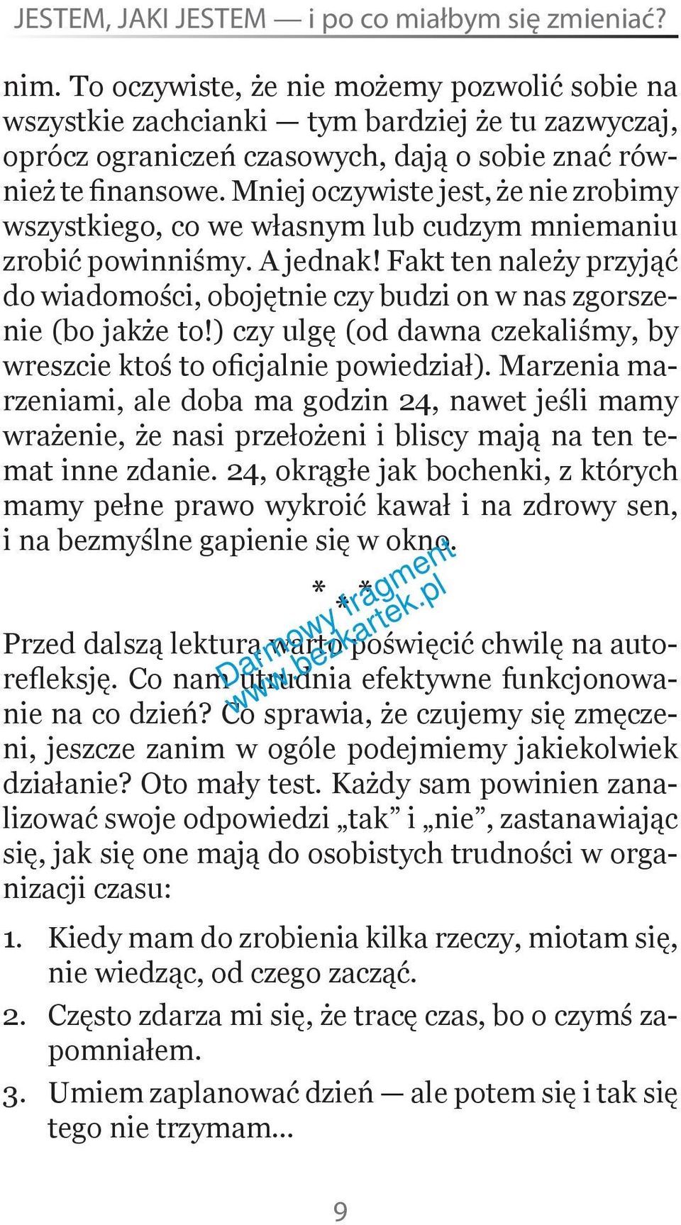 Mniej oczywiste jest, że nie zrobimy wszystkiego, co we własnym lub cudzym mniemaniu zrobić powinniśmy. A jednak!