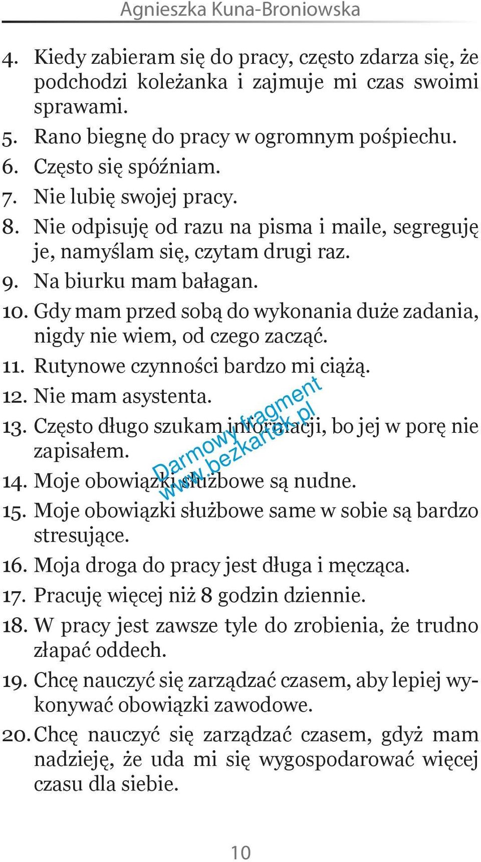 Gdy mam przed sobą do wykonania duże zadania, nigdy nie wiem, od czego zacząć. 11. Rutynowe czynności bardzo mi ciążą. 12. Nie mam asystenta. 13.