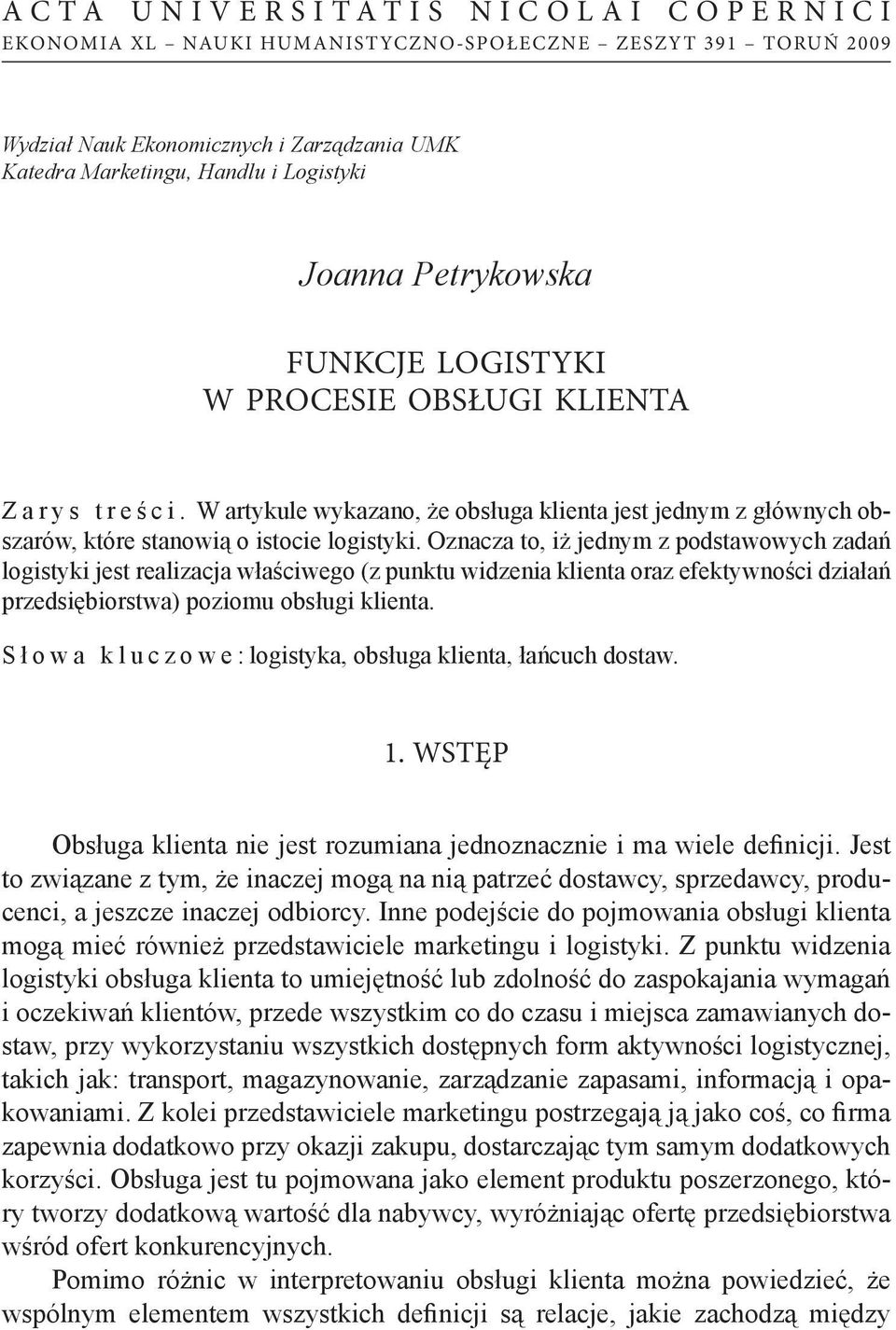 Oznacza to, iż jednym z podstawowych zadań logistyki jest realizacja właściwego (z punktu widzenia klienta oraz efektywności działań przedsiębiorstwa) poziomu obsługi klienta.