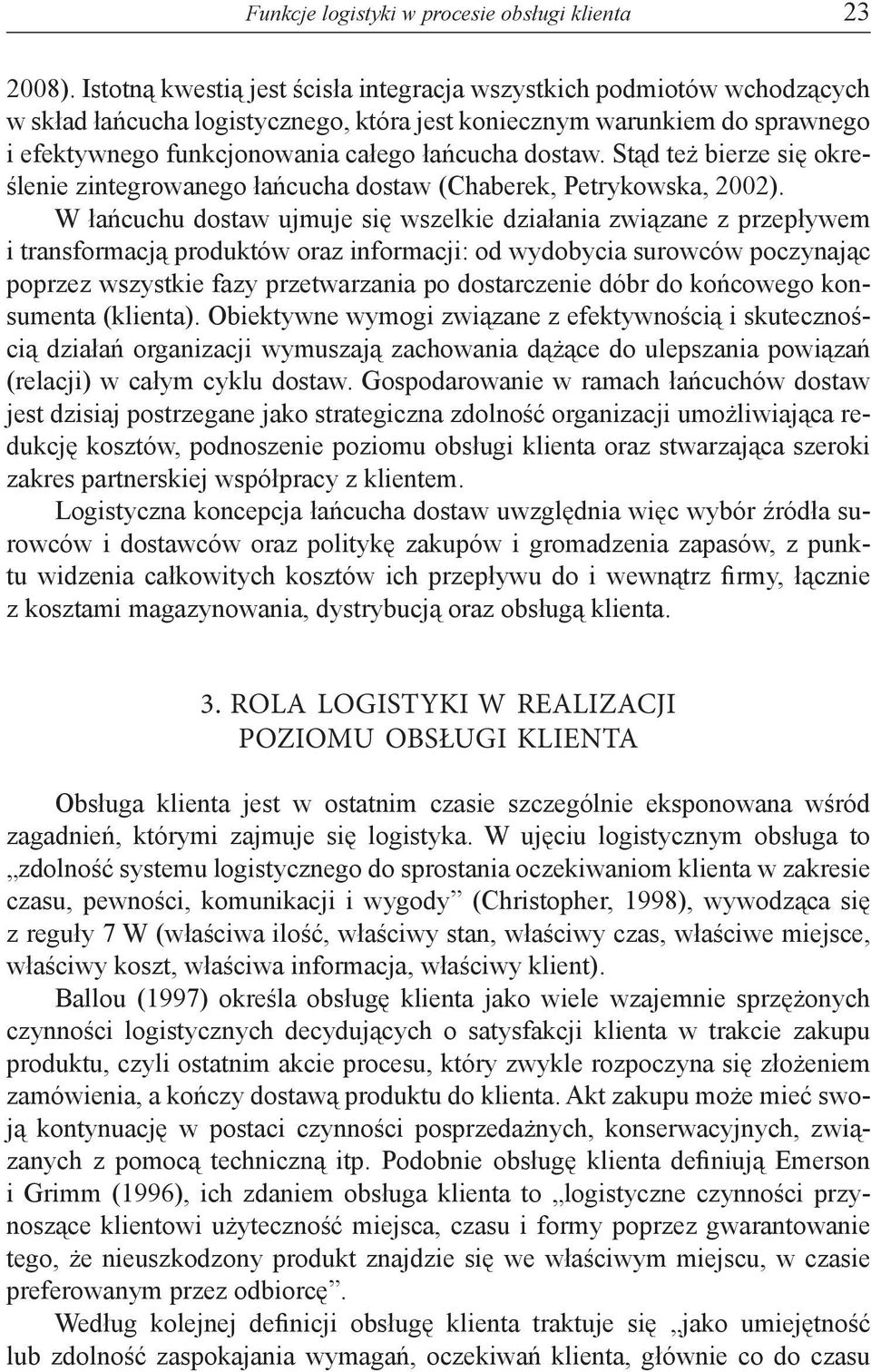 dostaw. Stąd też bierze się określenie zintegrowanego łańcucha dostaw (Chaberek, Petrykowska, 2002).