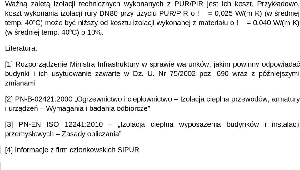 Literatura: [1] Rozporządzenie Ministra Infrastruktury w sprawie warunków, jakim powinny odpowiadać budynki i ich usytuowanie zawarte w Dz. U. Nr 75/2002 poz.