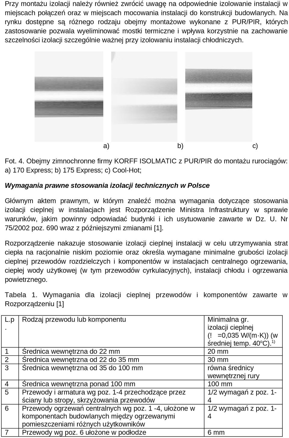 ważnej przy izolowaniu instalacji chłodniczych. a) b) c) Fot. 4.